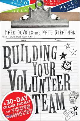 Building Your Volunteer Team: A 30-Day Change Project for Youth Ministry