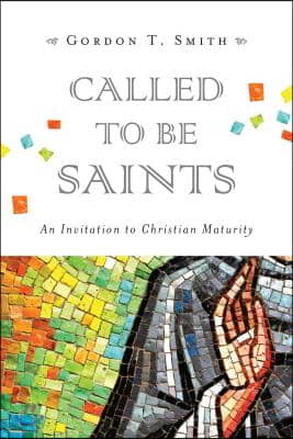 Called to Be Saints: An Invitation to Christian Maturity