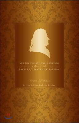 Bach&#39;s St. Matthew Passion: A Closer Look