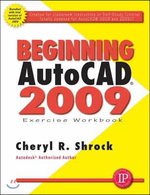 Beginning AutoCAD 2009: Exercise Workbook [With DVD]