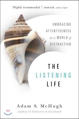 The Listening Life: Embracing Attentiveness in a World of Distraction