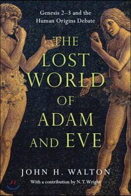 The Lost World of Adam and Eve: Genesis 2-3 and the Human Origins Debate