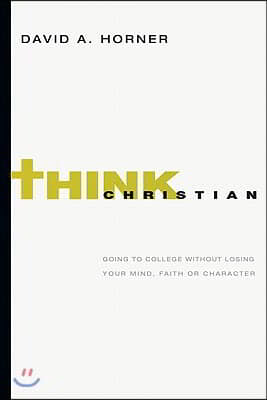 Mind Your Faith: A Student's Guide to Thinking & Living Well