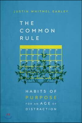 The Common Rule - Habits of Purpose for an Age of Distraction
