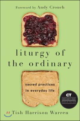 Liturgy of the Ordinary: Sacred Practices in Everyday Life (Paperback)