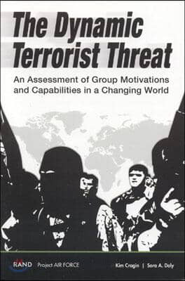 The Dynamic Terrorist Threat: An Assessment of Group Motivations and Capabilities in a Changing World (Paperback)