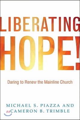 Liberating Hope!:: Daring to Renew the Mainline Church