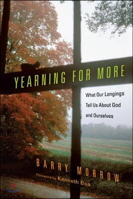 Yearning for More: What Our Longings Tell Us about God and Ourselves