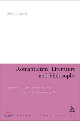 Romanticism, Literature and Philosophy: Expressive Rationality in Rousseau, Kant, Wollstonecraft and Contemporary Theory