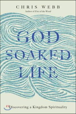 God-Soaked Life: Discovering a Kingdom Spirituality