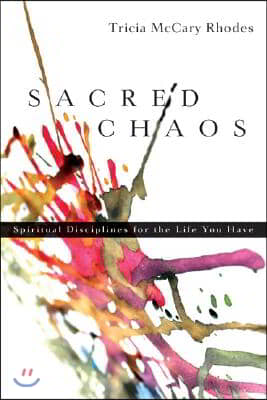 Sacred Chaos: Spiritual Disciplines for the Life You Have