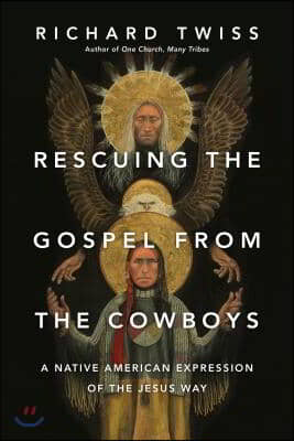 Rescuing the Gospel from the Cowboys: A Native American Expression of the Jesus Way