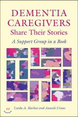 Dementia Caregivers Share Their Stories: A Support Group in a Book