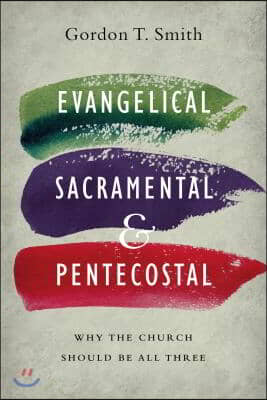 Evangelical, Sacramental, and Pentecostal: Why the Church Should Be All Three