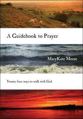 A Guidebook to Prayer: Twenty-Four Ways to Walk with God