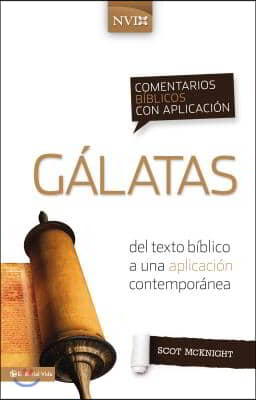 Comentario Biblico Con Aplicacion NVI Galatas: del Texto Biblico a Una Aplicacion Contemporanea