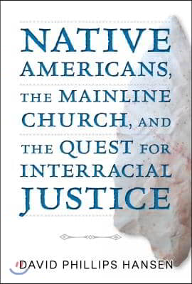 Native Americans, the Mainline Church, and the Quest for Interracial Justice