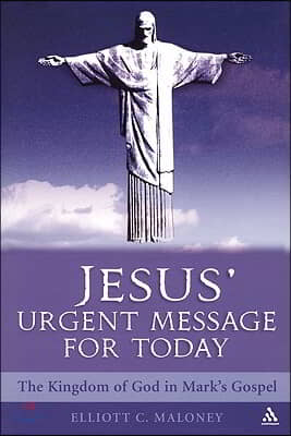 Jesus' Urgent Message for Today: The Kingdom of God in Mark's Gospel