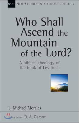 Who Shall Ascend the Mountain of the Lord?: A Biblical Theology of the Book of Leviticus Volume 37