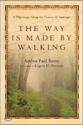 The Way Is Made by Walking: A Pilgrimage Along the Camino de Santiago