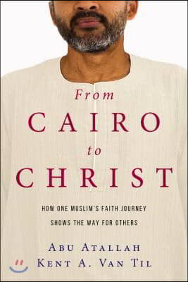 From Cairo to Christ: How One Muslim&#39;s Faith Journey Shows the Way for Others