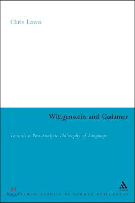 Wittgenstein and Gadamer: Towards a Post-Analytic Philosophy of Language