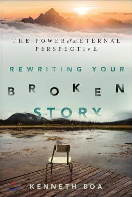 Rewriting Your Broken Story: The Power of an Eternal Perspective