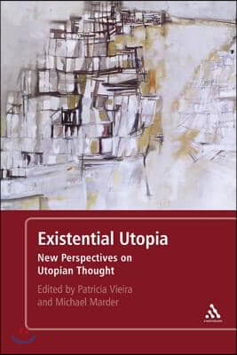 Existential Utopia: New Perspectives on Utopian Thought