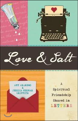 Love &amp; Salt: A Spiritual Friendship Shared in Letters