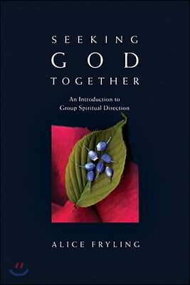 Seeking God Together: An Introduction to Group Spiritual Direction