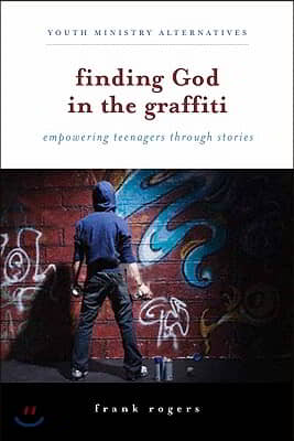 Finding God in the Graffiti: Empowering Teenagers Through Stories