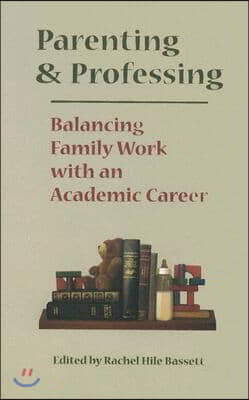 Parenting and Professing: Balancing Family Work with an Academic Career