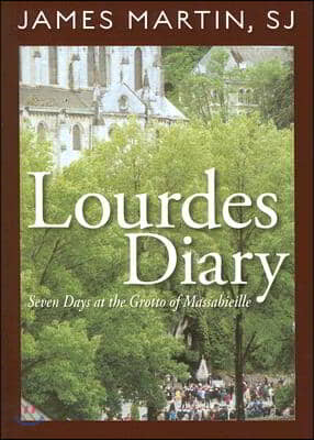 Lourdes Diary: Seven Days at the Grotto of Massabieille