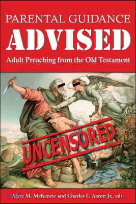 Parental Guidance Advised: Adult Preaching from the Old Testament