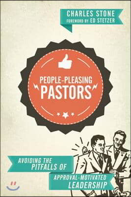 People-Pleasing Pastors: Avoiding the Pitfalls of Approval-Motivated Leadership