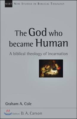 The God Who Became Human: A Biblical Theology of Incarnation Volume 30