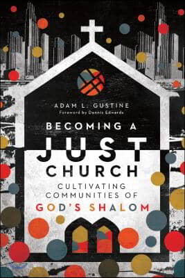 Becoming a Just Church: Cultivating Communities of God&#39;s Shalom