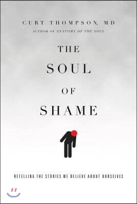 The Soul of Shame: Retelling the Stories We Believe about Ourselves