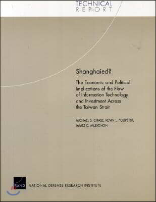 Shanghaied? The Economic and Political Implications of the Flow of Information Technology and Investment Across the Taiwan Strait