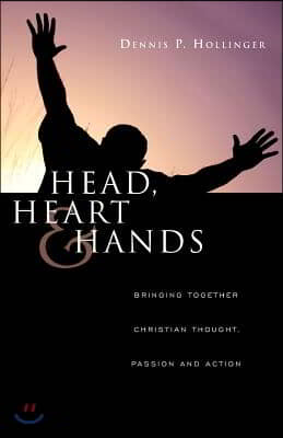 Head, Heart and Hands: Bringing Together Christian Thought, Passion and Action