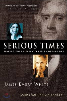 Serious Times: Making Your Life Matter in an Urgent Day