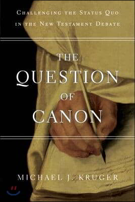 The Question of Canon: Challenging the Status Quo in the New Testament Debate