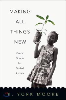 Making All Things New: God&#39;s Dream for Global Justice