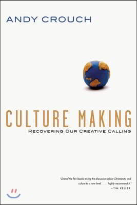 Culture Making - Recovering Our Creative Calling