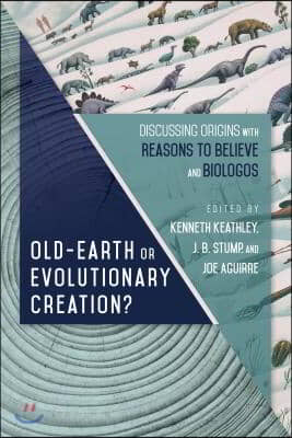 Old-Earth or Evolutionary Creation?: Discussing Origins with Reasons to Believe and Biologos