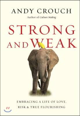 Strong and Weak - Embracing a Life of Love, Risk and True Flourishing