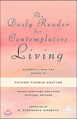 The Daily Reader for Contemplative Living: Excerpts from the Works of Father Thomas Keating, O.C.S.O