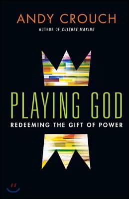 Playing God - Redeeming the Gift of Power