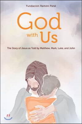 God with Us: The Story of Jesus as Told by Matthew, Mark, Luke, and John