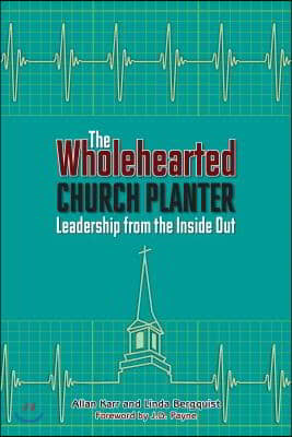 The Wholehearted Church Planter: Leadership from the Inside Out